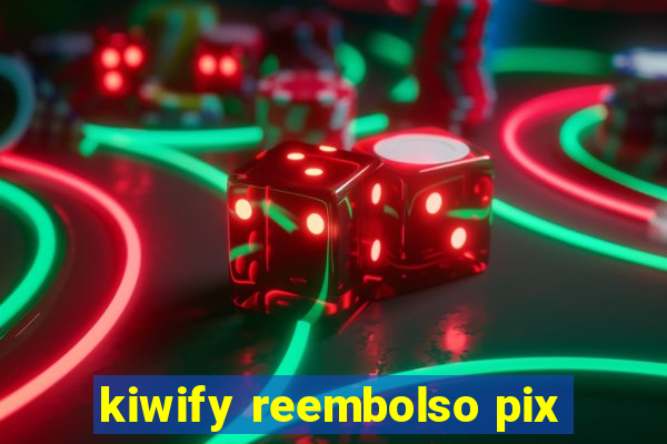 kiwify reembolso pix