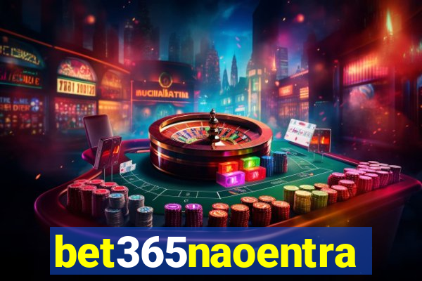 bet365naoentra