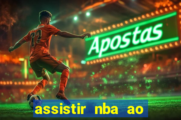 assistir nba ao vivo grátis multicanais