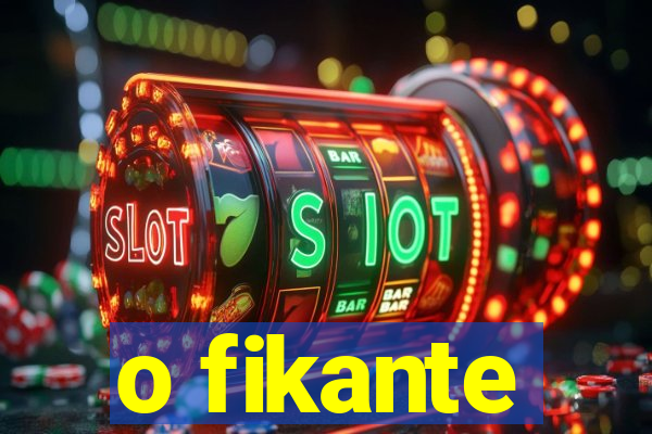 o fikante