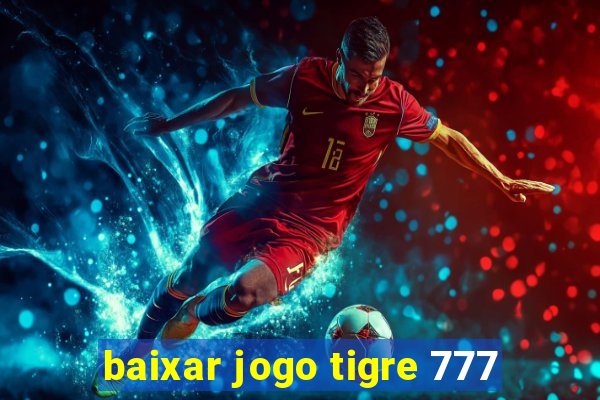 baixar jogo tigre 777