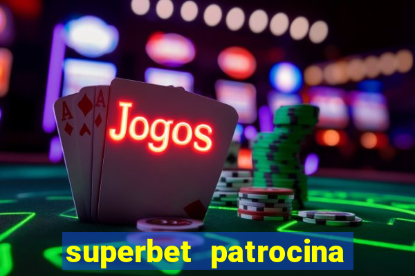 superbet patrocina quais times