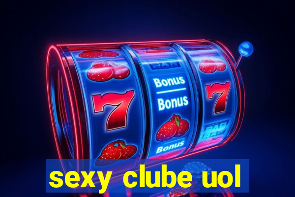 sexy clube uol