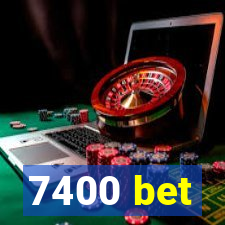 7400 bet