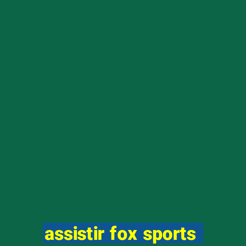 assistir fox sports