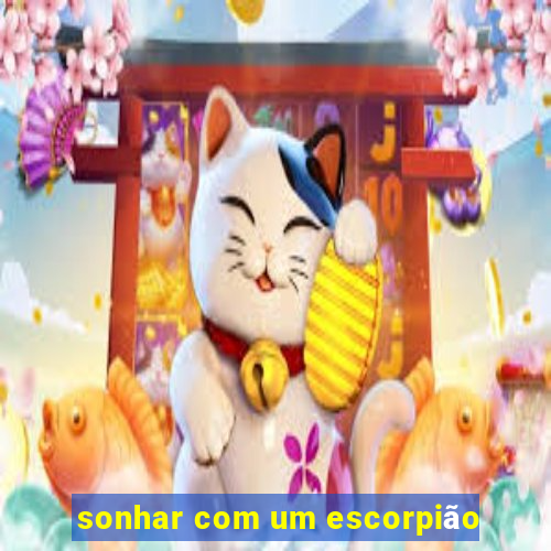 sonhar com um escorpião