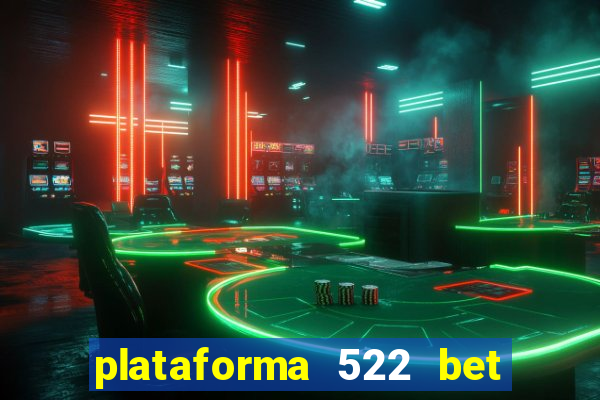 plataforma 522 bet é confiável