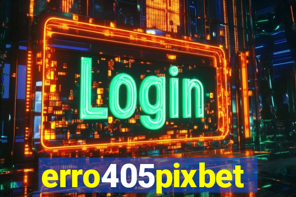 erro405pixbet