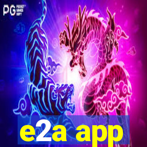 e2a app