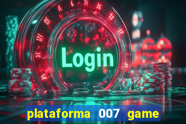 plataforma 007 game é confiável