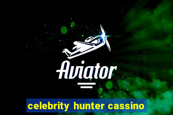 celebrity hunter cassino