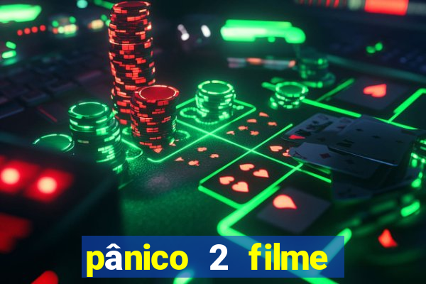 pânico 2 filme completo dublado mega filmes