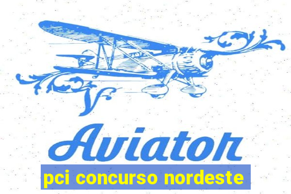 pci concurso nordeste