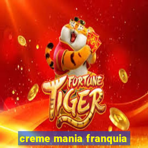 creme mania franquia