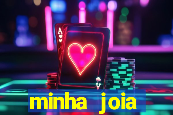 minha joia significado minha joia giria