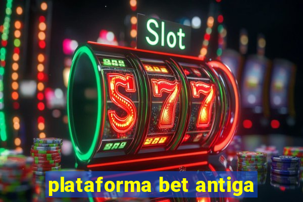 plataforma bet antiga