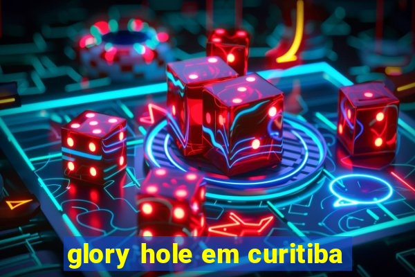 glory hole em curitiba