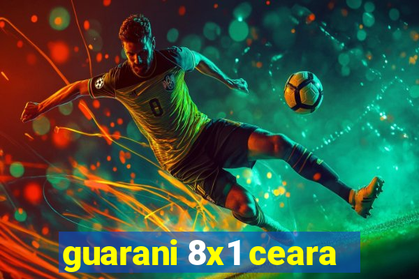 guarani 8x1 ceara