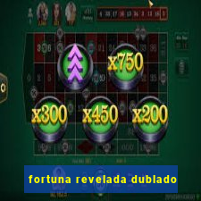 fortuna revelada dublado