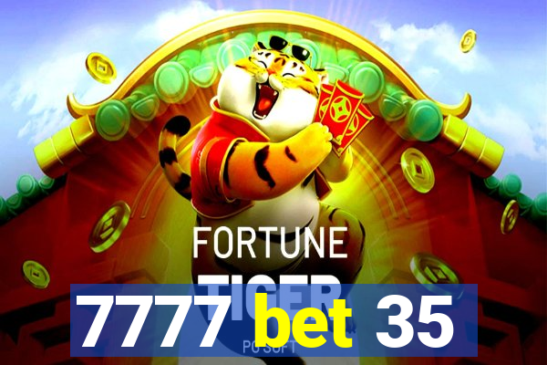 7777 bet 35