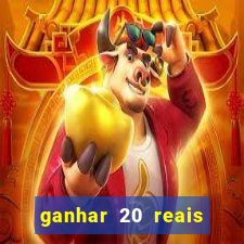 ganhar 20 reais por cadastro