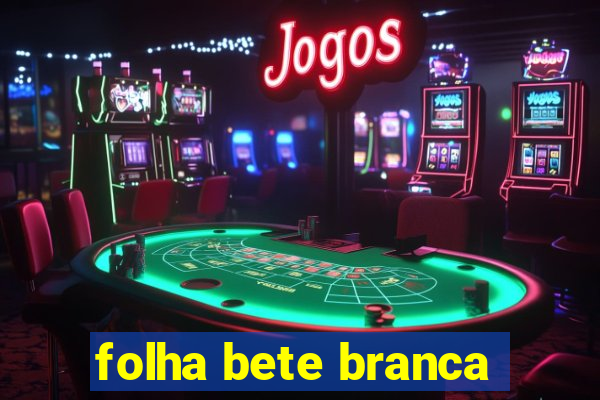 folha bete branca