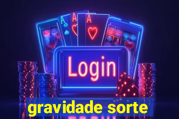 gravidade sorte