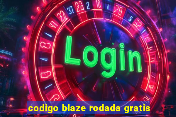 codigo blaze rodada gratis