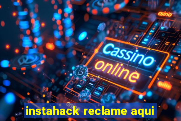 instahack reclame aqui