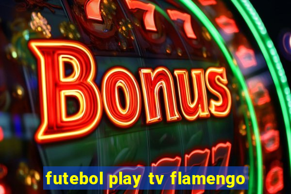 futebol play tv flamengo