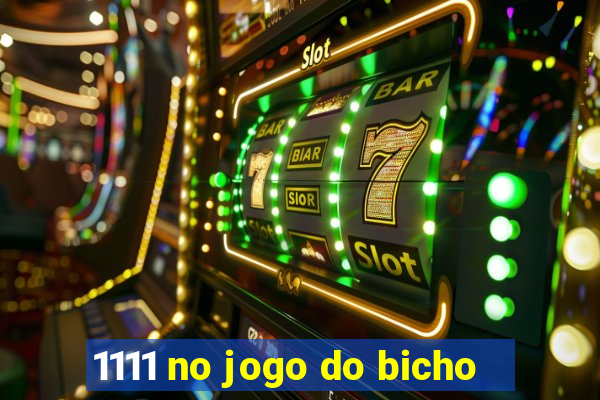 1111 no jogo do bicho