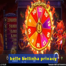 belle bellinha privacy