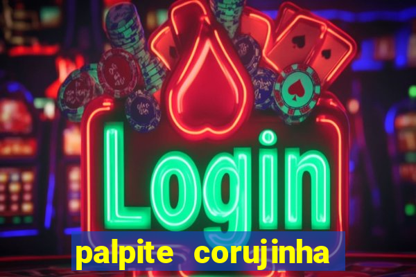 palpite corujinha de hoje