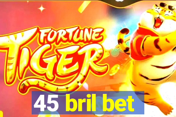 45 bril bet