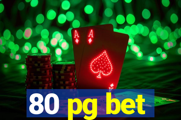 80 pg bet