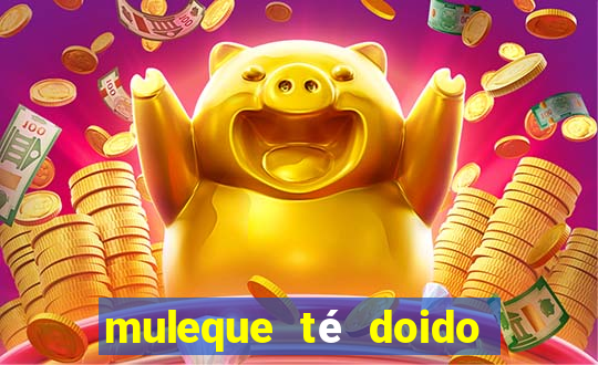 muleque té doido 4 assistir online