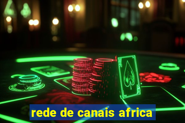 rede de canais africa