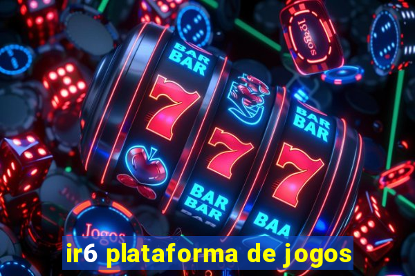 ir6 plataforma de jogos