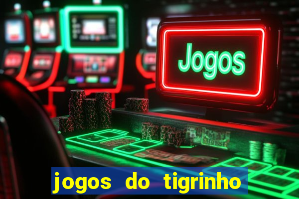 jogos do tigrinho que da bonus no cadastro