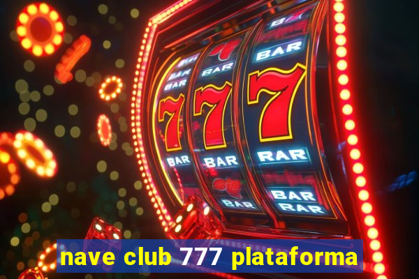 nave club 777 plataforma