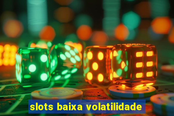 slots baixa volatilidade