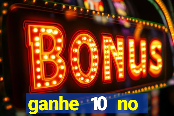 ganhe 10 no cadastro bet