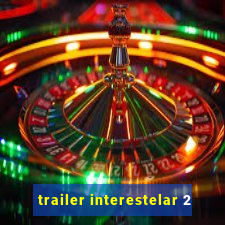 trailer interestelar 2