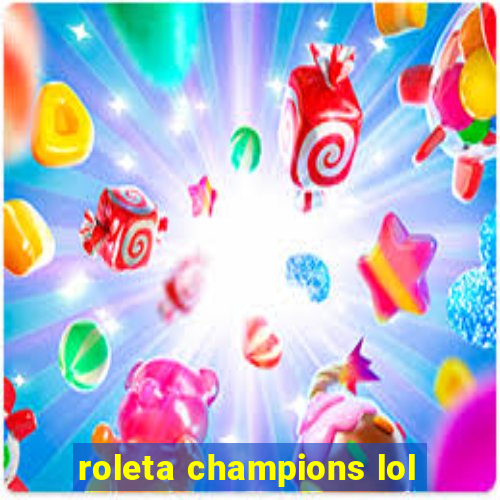 roleta champions lol