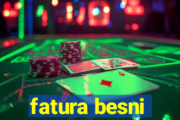 fatura besni