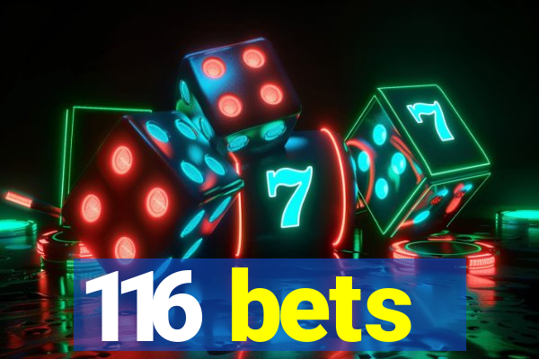 116 bets