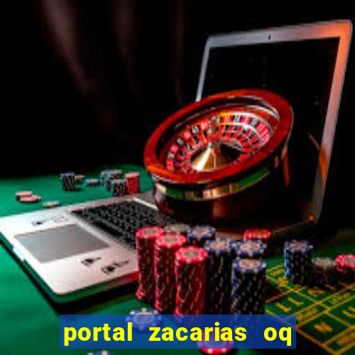 portal zacarias oq q e para falar