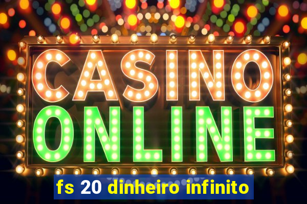 fs 20 dinheiro infinito