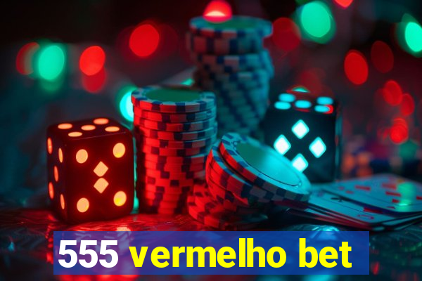 555 vermelho bet