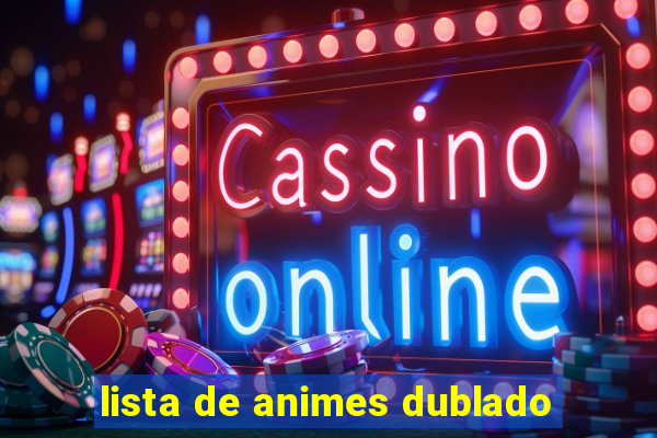 lista de animes dublado